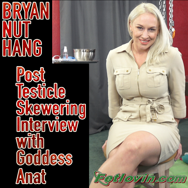 Bryan Nut Hang – Post Testicle Skewering Interview with Goddess Anat